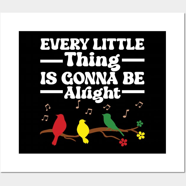 3 little birds, every little thing is gonna be alright Wall Art by justin moore